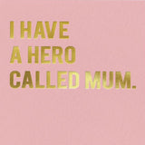 I Have A Hero Called Mum - Card