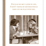I'm Glad We Met Later In Life - Card