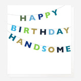 Happy Birthday Handsome - Birthday Card