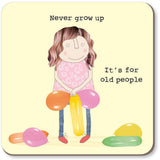 Rosie Made A Thing Coaster - Never Grow Up