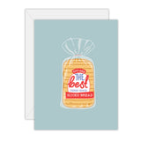 You are the best thing since sliced bread - Greeting Card - 100% Recycled