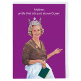 Mother A Title That Sits Just Above Queen - Card