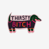 Fridge Magnet - Thirsty Bitch