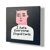 I Hate Everyone. Stupid Cunts Deluxe Ceramic Coaster