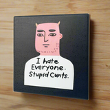 I Hate Everyone. Stupid Cunts Deluxe Ceramic Coaster