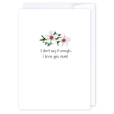 I Don't Say It Enough Mum - Card