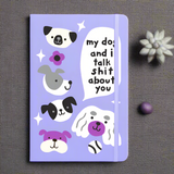 My Dog and I Talk Shit About You Notebook Lilac