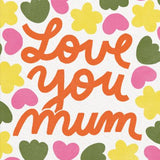 Love You Mum. - Card