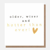 Older Wiser And Hotter Than Ever - Birthday Card