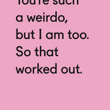 You're Such a Weirdo Card