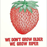 We Grow Riper Card