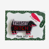 Fridge Magnet - Thirsty Bitch