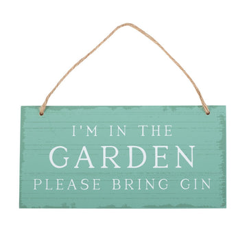 I'm in the Garden Please Bring Gin Hanging Sign