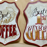 Hand Painted Sign - But First.. Coffee