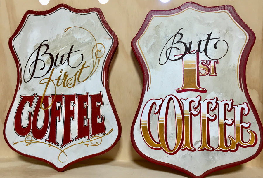 Hand Painted Sign - But First.. Coffee