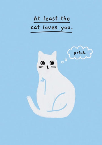 At Least The Cat Loves You - Card